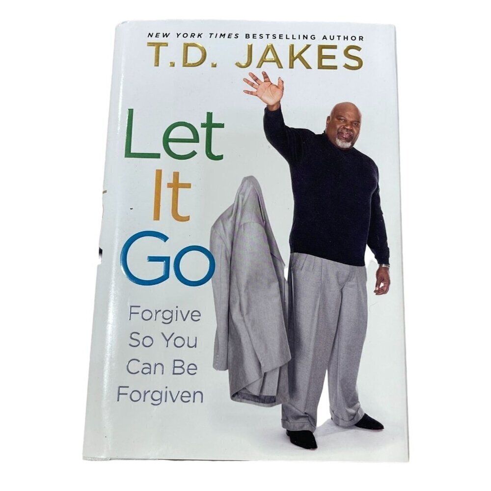 Let It Go: Forgive So You Can Be Forgiven Hardcover – February 28, 2012 T. D. Ja